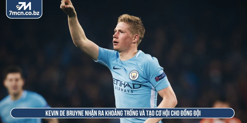 Kevin De Bruyne nhận ra khoảng trống và tạo cơ hội cho đồng đội